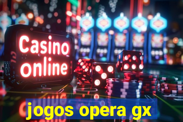 jogos opera gx